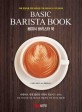 베이식 바리스타 북 - 카페 창업자를 위한 바리스타 기본 테크닉과 51가지 레시피