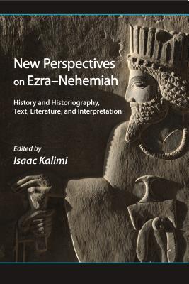 New Perspectives on Ezra-Nehemiah : History and Historiography, Text, Literature, and Interpretation