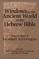 Windows to the ancient world of the Hebrew Bible : essays in honor of Samuel Greengus