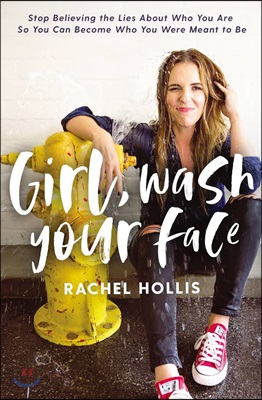 Girl, wash your face  : stop believing the lies about who you are so you can become who you were meant to be