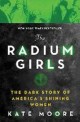 (The)radium girls : the dark story of Americas shining women