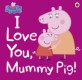I love you, Mummy Pig! 
