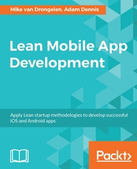 Lean mobile app development : apply Lean startup methodologies to develop successful iOS and Android