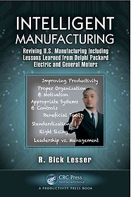 Intelligent manufacturing : reviving U.S. manufacturing including lessons learned from Delphi Packard Electric and General Motors