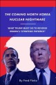The coming North Korea nuclear nightmare : What trump must do to reverse Obama's 