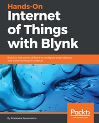 Hands-On Internet of Things with Blynk : Build on the power of Blynk to configure smart devices and build exciting IoT projects.