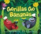 Gorillas go bananas