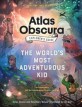 (The) Atlas Obscura explorers guide for the worlds most adventurous kid