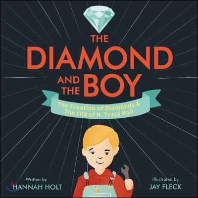 (The) diamond and the boy: the creation of diamonds ＆ the life of H. Tracy Hall