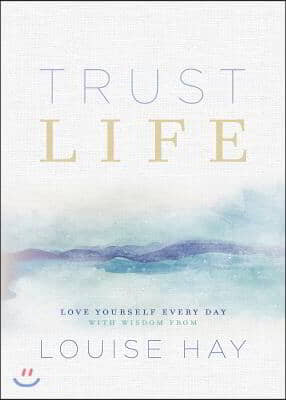 Trust life: love yourself every day with wisdom