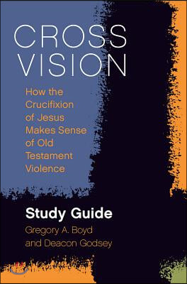 Cross vision - [electronic resource] : how the crucifixion of Jesus makes sense of Old Testament violence