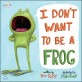 I don't want to be a frog
