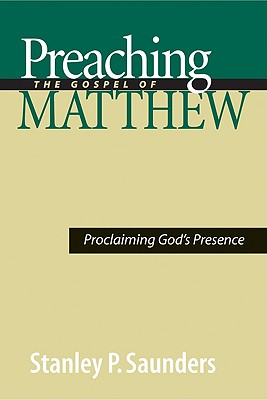 Preaching the Gospel of Matthew : proclaiming God's presence