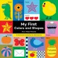 My first colors and shapes : an illustrated introduction for little learners
