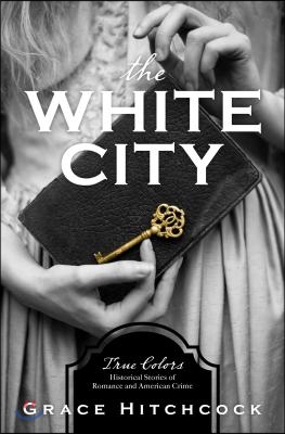 (The) White City: True Colors: Historical Stories of American Crime