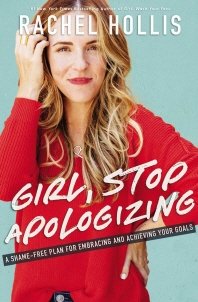 Girl, Stop Apologizing : A Shame-free Play for Embracing and Achieving Your Goals
