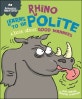 Rhino Learns to be Polite : A book about good manners