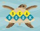 Sea Book : 우리가 지켜야 할 바다와 바닷속 <span>생</span><span>물</span> 이야기