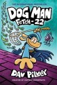 Dog Man Fetch-22 : Creator of Captain Underpants