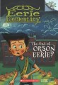 Eerie Elementary. 10, The end of orson eerie?
