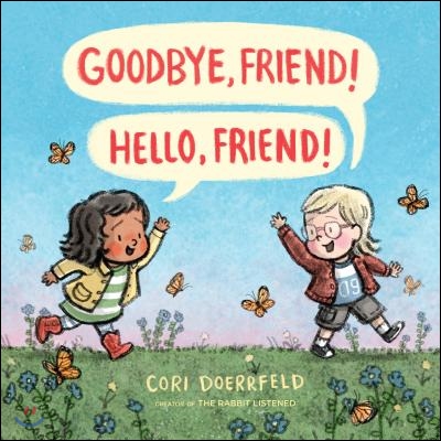 Goodbye, Friend! Hello, Friend!