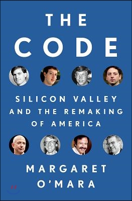 The Code  : Silicon Valley and the remaking of America / Margaret O'Mara.