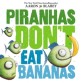 Piranhas dont eat bananas