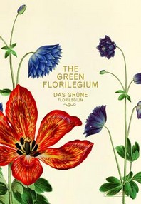 (The) green florilegium = : Das gru?ne Florilegium
