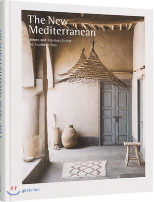 (The) New Mediterranean : Homes and Interiors Under the Southern Sun