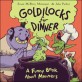 Goldilocks for dinner :a funny book about manners 