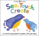 See, touch, feel create : a first sensory book to explore with your baby