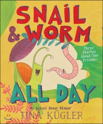 Snail and Worm All Da : three stories about two friends