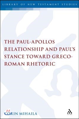 The Paul-Apollos Relationship and Paul's Stance toward Greco-Roman Rhetoric : An Exegetical and Socio-Historical Study of 1 Corinthians 1-4