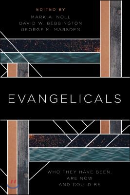 Evangelicals : who they have been, are now, and could be