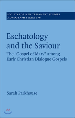 Eschatology and the Saviour : the Gospel of Mary among early Christian dialogue gospels