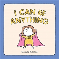 I can be anything!