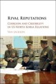 Rival reputations : coercion and credibility in US-North Korea relations
