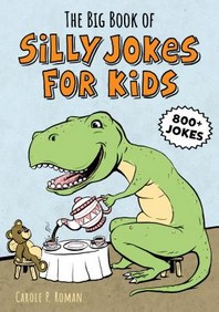 (The big book of)silly jokes for kids: 800  knock-knocks, tongue twisters, silly stats, and more!