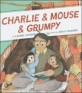 Charlie & Mouse & Grumpy
