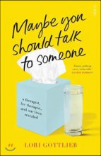 Maybe you should talk to someone: a therapist, her therapist, and our lives revealed 