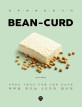Bean-curd  : <span>하</span><span>루</span>에 재료 한 가지  : 두부로 만드는 40가지 레시피  : 부재료로 사용<span>하</span>던 두부를 이용한 한상차림