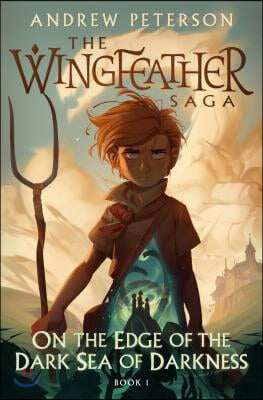 (The) Wingfeather Saga. 1, On the Edge of the Dark Sea of Darkness