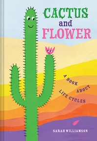 Cactus and Flower:A Book about Life Cycles