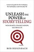 Unleash the Power of Storytelling :  Win Hearts, Change Minds, Get Results (Win Hearts, Change Minds, Get Results)