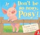 Dont be so Nosy Posy!