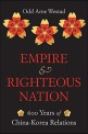 Empire and righteous nation : 600 years of China-Korea relations