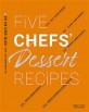 5인 5색 <span>디</span><span>저</span><span>트</span> 레시피 = Five chefs' dessert recipes : 리큐르, 5인의 셰프를 취하게 하다