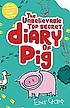 (The) Unbelievable Top Secret diary of Pig