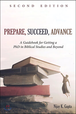 Prepare, Succeed, Advance. second edition : A Guidebook for Getting a PhD in Biblical Studies and Beyond