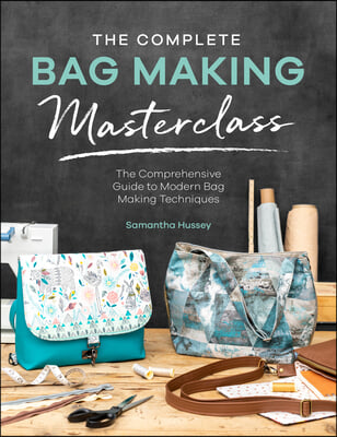 (The) complete bag making masterclass: the comprehensive guide to modern bag making techniques